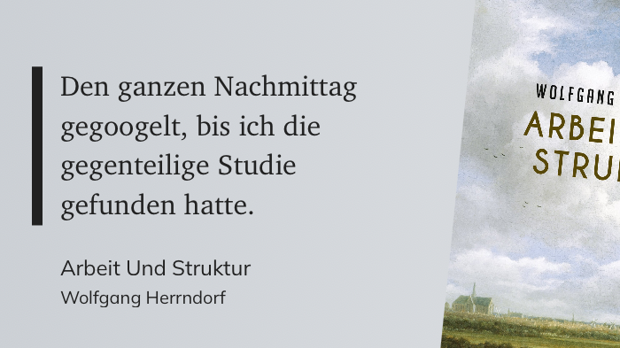 Das Zitat auf grauem Grund: Den ganzen Nachmittag gegoogelt, bis ich die gegenteilige Studie gefunden hatte.