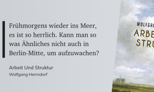 Zitat auf grauem Grund: Frühmorgens wieder ins Meer, es ist so herrlich. Kann man so was Ähnliches nicht auch in Berlin-Mitte, um aufzuwachen?