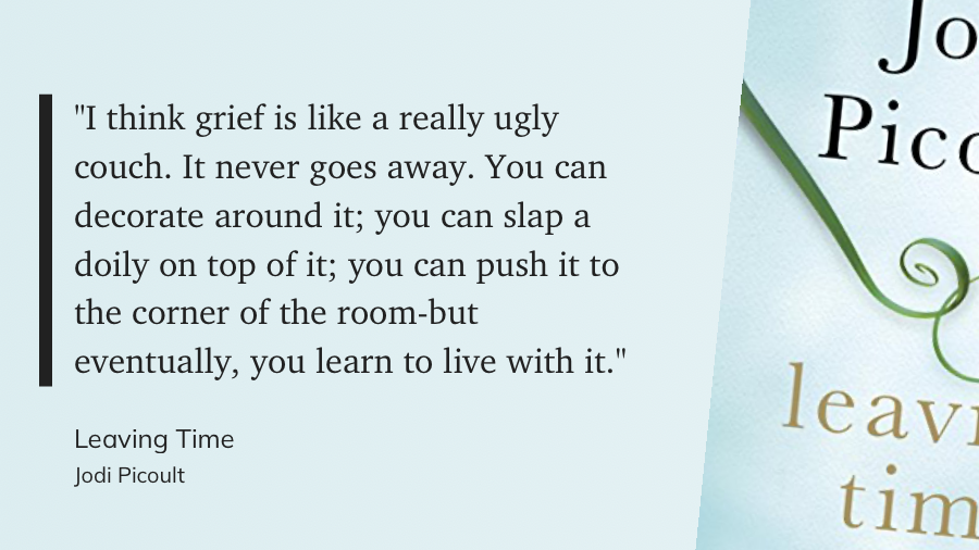 Das Zitat auf hellblauem Grund: I think grief is like a really ugly couch. It never goes away. You can decorate around it; you can slap a doily on top of it; you can push it to the corner of the room-but eventually, you learn to live with it.