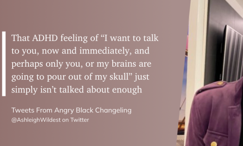 Zitat auf bräunlichem Grund: That ADHD feeling of »I want to talk to you, now and immediately, and perhaps only you, or my brains are going to pour out of my skull« just simply isn’t talked about enough.