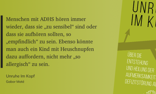 Zitat auf grünem Grund: Menschen mit ADHS hören immer wieder, dass sie „zu sensibel“ sind oder dass sie aufhören sollten, so „empfindlich“ zu sein. Ebenso könnte man auch ein Kind mit Heuschnupfen dazu auffordern, nicht mehr „so allergisch“ zu sein.