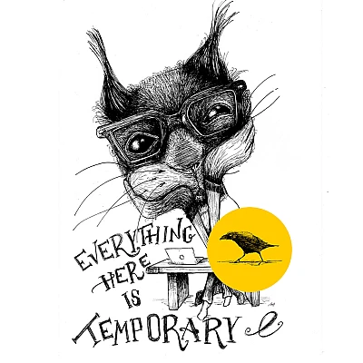 Tintezeichnung eines Eichhörnchens, das eine Brille trägt und sich auf einen Tisch lehnt. Auf dem Tisch steht ein Laptop. Der Tisch wird umrahm vom Schriftzug Everything is Temporary